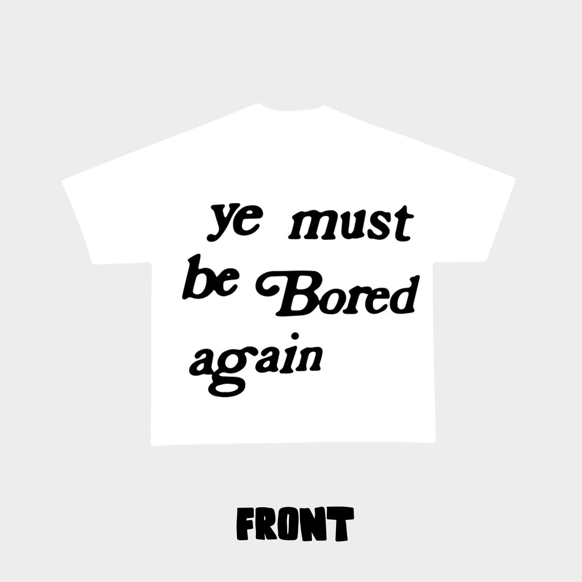 "Ye Must Be Bored Again" Tee - RED LETTERS